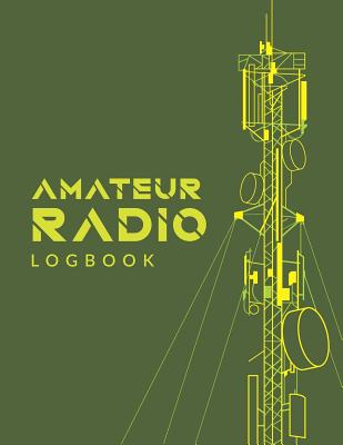 Amateur Radio Logbook: Amateur Ham Radio Station Log Book; HAM Radio Log Book; Logbook for Ham Radio Operators; Ham Radio Contact Keeper; Ham Cover Image