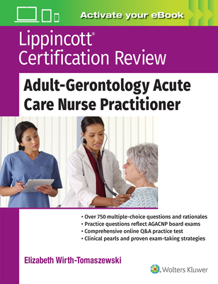 Lippincott Certification Review: Adult-Gerontology Acute Care Nurse Practitioner By Dr. Elizabeth Wirth-Tomaszewski, DNP, CCRN, CRNP, ACNP-BC, Cover Image
