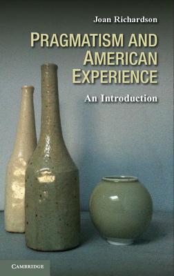 Pragmatism and American Experience: An Introduction By Joan Richardson Cover Image