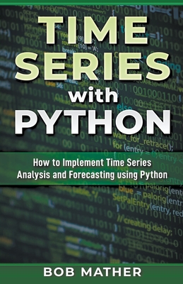 Time Series with Python: How to Implement Time Series Analysis and Forecasting Using Python Cover Image