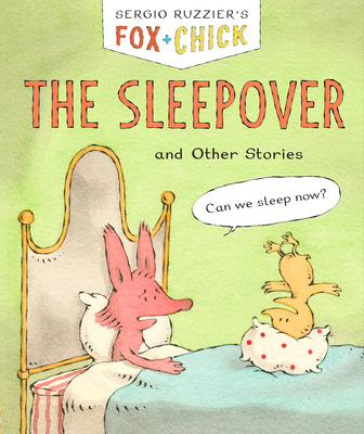 Fox & Chick: The Sleepover: and Other Stories By Sergio Ruzzier Cover Image