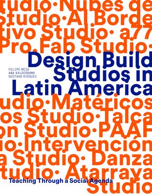 Design Build Studios in Latin America: Teaching Through a Social Agenda