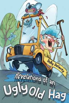 Revelations of an Ugly Old Hag By Dolly Delanty Cover Image