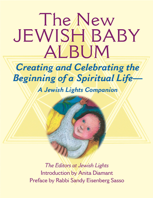 New Jewish Baby Album: Creating and Celebrating the Beginning of a Spiritual Life--A Jewish Lights Companion Cover Image