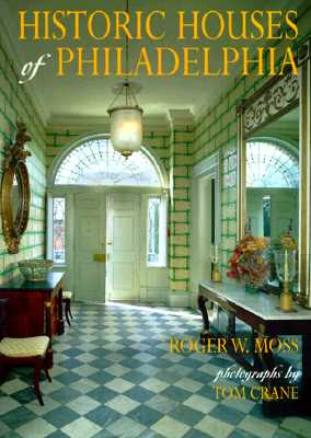 Historic Houses of Philadelphia: A Tour of the Region's Museum Homes Cover Image