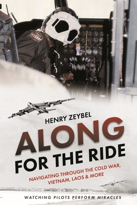 Along for the Ride: Navigating Through the Cold War, Vietnam, Laos & More By Henry Zeybel Cover Image