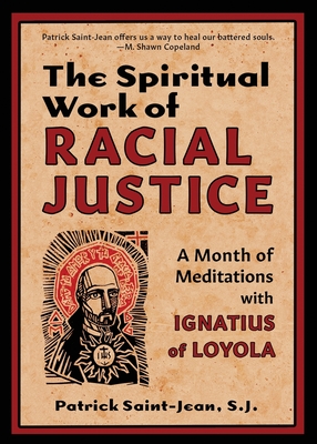 The Spiritual Work of Racial Justice: A Month of Meditations with Ignatius of Loyola By Patrick Saint-Jean Cover Image