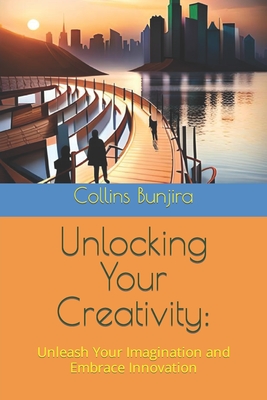 Unlocking Your Creativity: Unleash Your Imagination and Embrace Innovation (Words That Empower You: Complete Knowledge Series. #6)