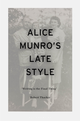 Alice Munro's Late Style: 'Writing Is the Final Thing' Cover Image