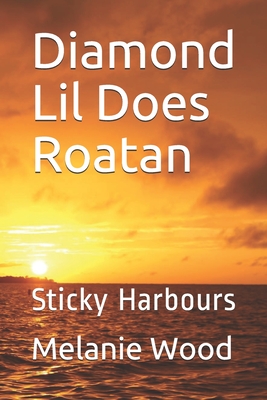 Diamond Lil Does Roatan: Sticky Harbours By Melanie Jean Wood Cover Image
