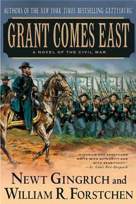 Grant Comes East: A Novel of the Civil War (The Gettysburg Trilogy #2) By Newt Gingrich, William R. Forstchen, Albert S. Hanser (Consultant editor) Cover Image