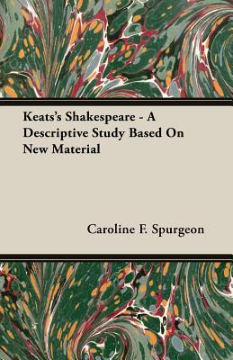 Keats's Shakespeare - A Descriptive Study Based on New Material Cover Image