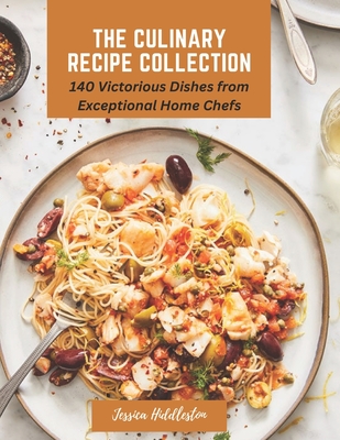 The Culinary Recipe Collection: 140 Victorious Dishes from Exceptional Home Chefs Cover Image