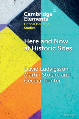 Here and Now at Historic Sites: Pupils and Guides Experiencing Heritage (Elements in Critical Heritage Studies)