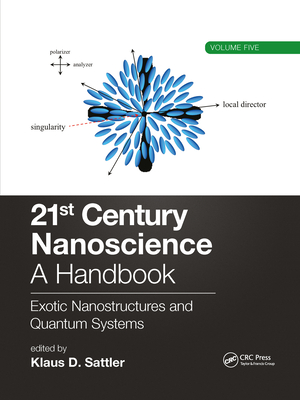 21st Century Nanoscience - A Handbook: Exotic Nanostructures and Quantum Systems (Volume Five) By Klaus D. Sattler (Editor) Cover Image
