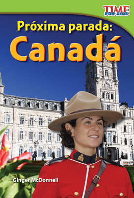 Próxima Parada: Canadá (Next Stop: Canada) (Spanish Version) = Next Stop: Canada By Ginger McDonnell Cover Image