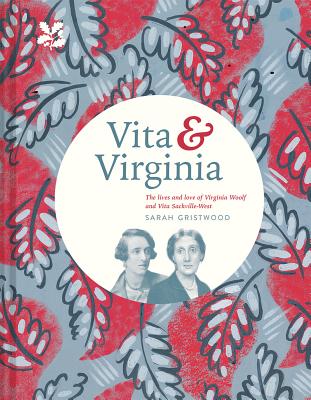Vita & Virginia: The Lives and Love of Virginia Woolf and Vita Sackville-West By Sarah Gristwood Cover Image
