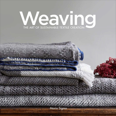 Weaving: The Art of Sustainable Textile Creation By Maria Sigma Cover Image
