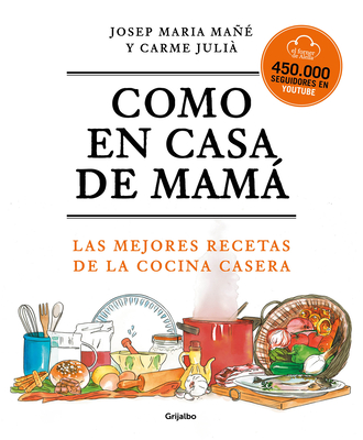 Como en casa de mamá: Las mejores recetas de la cocina casera / Like At Mom's Ho use By El Forner de Alella, Josep Maria Mañe, Carme Julia Cover Image