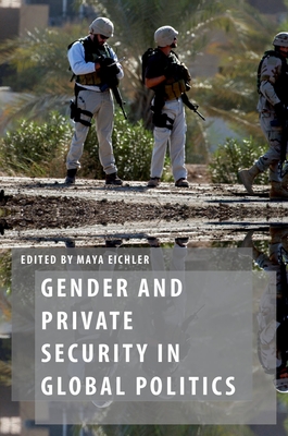 Gender and Private Security in Global Politics (Oxford Studies in Gender and International Relations)