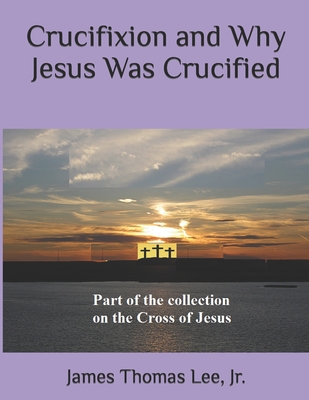 Crucifixion and Why Jesus Was Crucified Cover Image