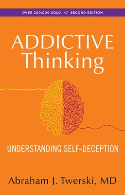 Addictive Thinking: Understanding Self-Deception By Abraham J. Twerski, M.D. Cover Image