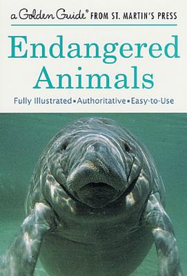 Endangered Animals: A Fully Illustrated, Authoritative and Easy-to-Use Guide (A Golden Guide from St. Martin's Press)
