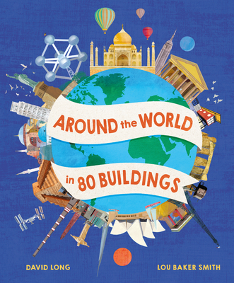 Around the World in 80 Buildings By David Long, Lou Baker Smith (Illustrator) Cover Image