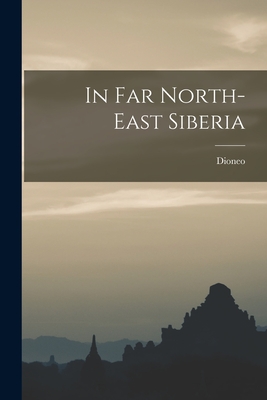 In Far North-East Siberia By Dioneo Cover Image