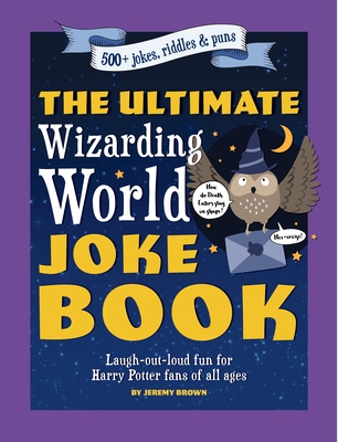 The Ultimate Wizarding World Joke Book: Laugh-out-loud fun for Harry Potter fans of all ages Cover Image