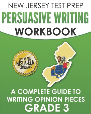 NEW JERSEY TEST PREP Persuasive Writing Workbook Grade 3: A Complete Guide to Writing Opinion Pieces Cover Image