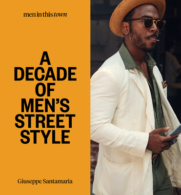 Men in This Town: A Decade of Men's Street Style cover