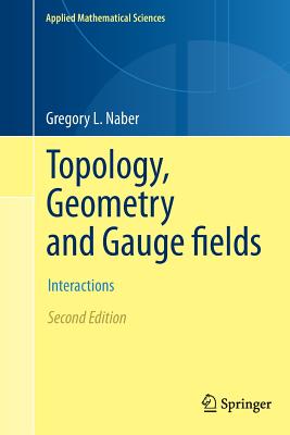 Topology, Geometry and Gauge Fields: Interactions (Applied Mathematical Sciences #141)