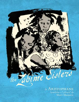 The Zabime Sisters By Aristophane, Matt Madden (Translated by), Aristophane (Illustrator) Cover Image