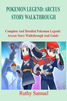 Pokemon Legends: ARCEUS STORY WALKTHROUGH: A Complete And Detailed Pokemon Legends: Arceus Story Walkthrough