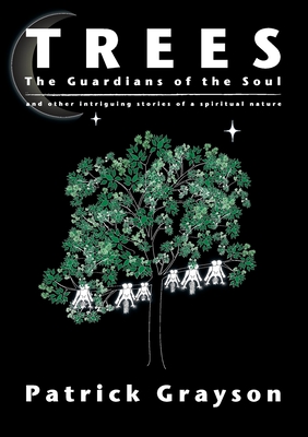 Trees, the Guardians of the Soul By Patrick Grayson Cover Image