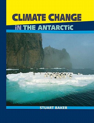 In the Antarctic (Climate Change) By Stuart Baker, Richard Morden (Illustrator) Cover Image
