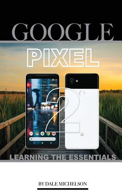 Google Pixel 2: Learning the Essentials