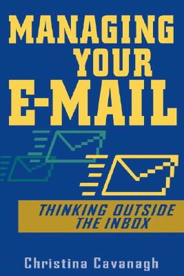 Managing Your E-mail: Thinking Outside the Inbox Cover Image