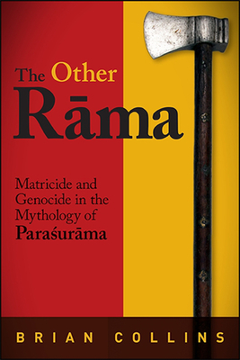 The Other Rāma: Matricide and Genocide in the Mythology of Paraśurāma Cover Image