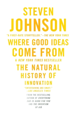 Where Good Ideas Come From: The Natural History of Innovation By Steven Johnson Cover Image