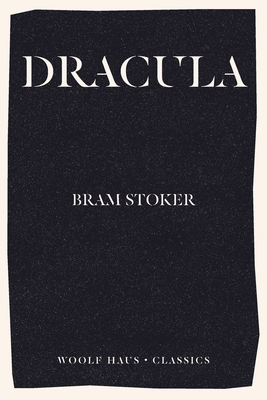 Dracula: The towering masterpiece of fear (Woolf Haus Classics)