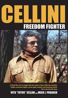 Cellini-Freedom Fighter: This is his true life story. By Mick J. Prodger Cover Image