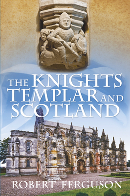 The Knights Templar and Scotland By Robert Ferguson Cover Image