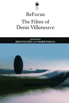 Refocus: The Films of Denis Villeneuve By Jeri English (Editor), Marie Pascal (Editor) Cover Image