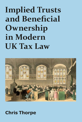 Implied Trusts and Beneficial Ownership in Modern UK Tax Law By Chris Thorpe Cover Image