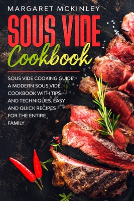 Sous Vide Cookbook: Sous Vide Cooking Guide. A Modern Cookbook with Tips and Techniques. Easy and Quick Recipes for the Entire Family Cover Image