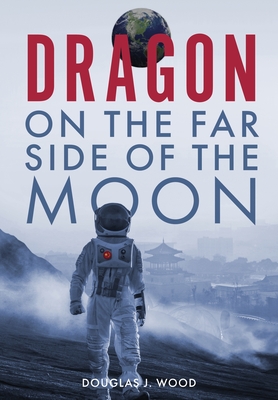 Dragon on the Far Side of the Moon By Douglas J. Wood Cover Image