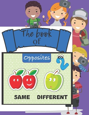 The book of opposites 2: Easy way to differanciate the words from their opposites for your kids