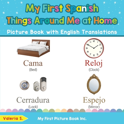 My First Spanish Things Around Me at Home Picture Book with English Translations: Bilingual Early Learning & Easy Teaching Spanish Books for Kids Cover Image